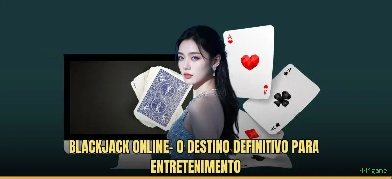 Roleta e blackjack 444game